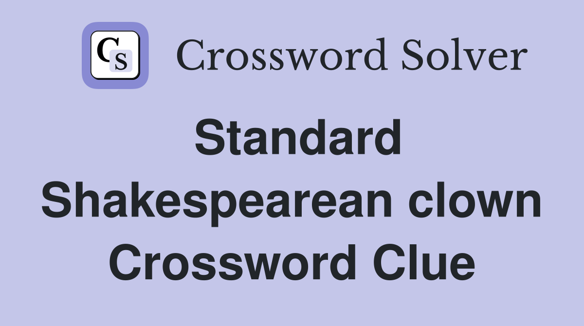 Standard Shakespearean clown Crossword Clue