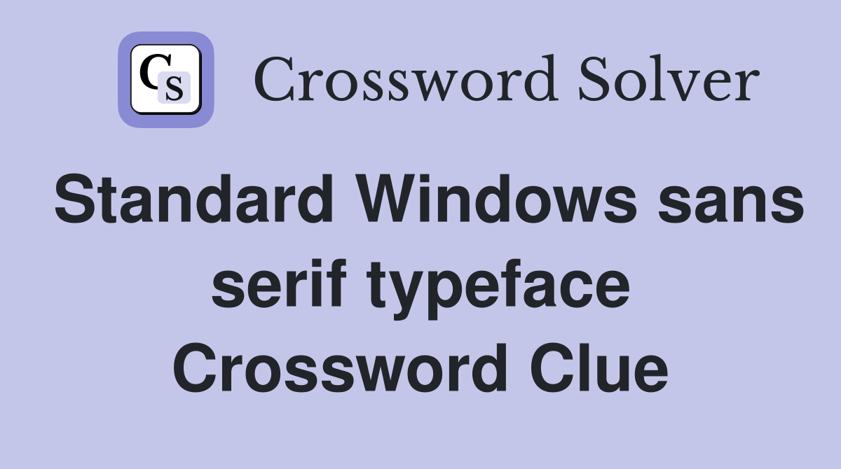 Standard Windows sans serif typeface Crossword Clue