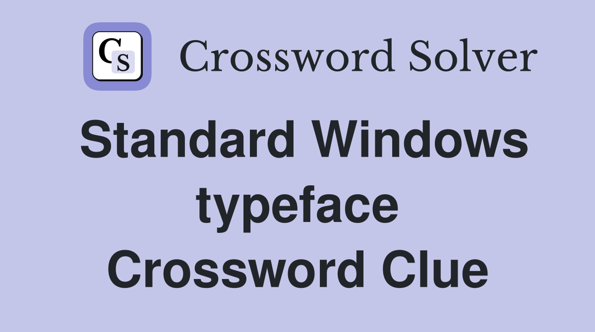 Standard Windows typeface Crossword Clue