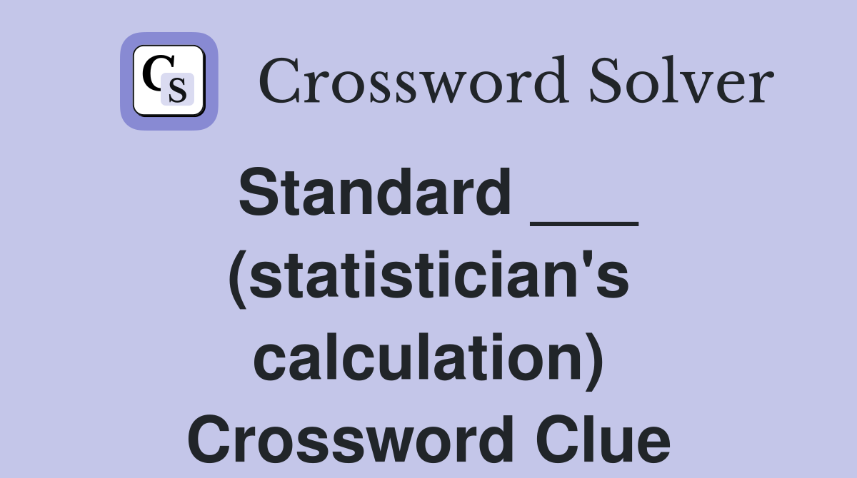 Standard ___ (statistician's calculation) Crossword Clue