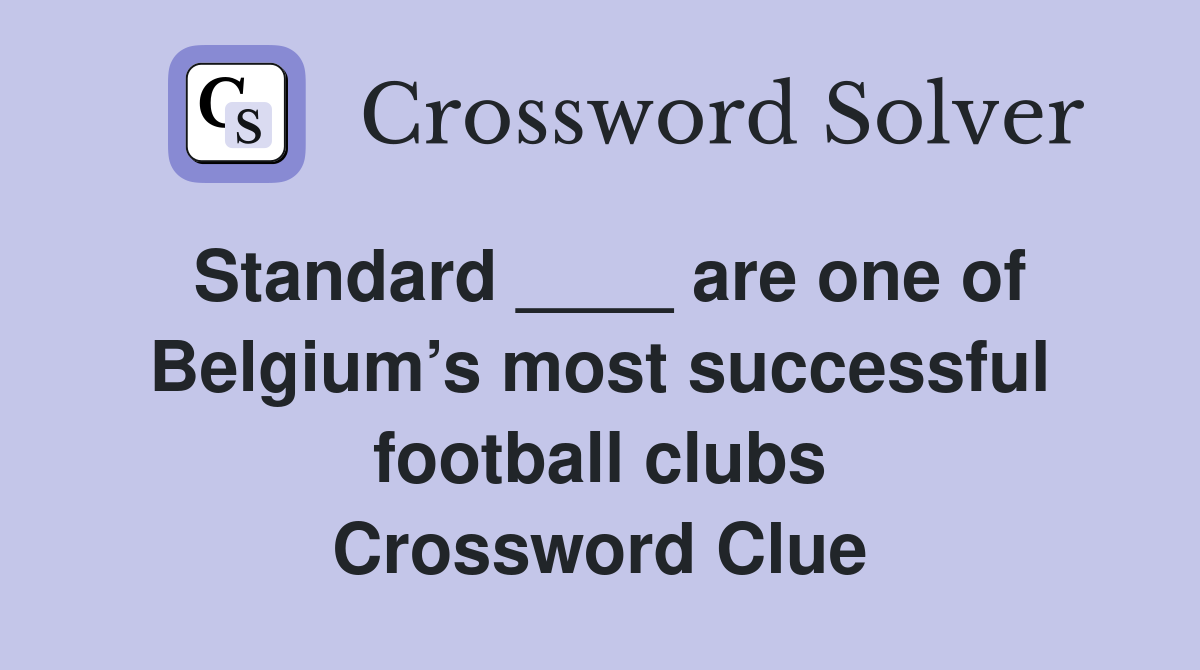 Standard ____ are one of Belgium’s most successful football clubs Crossword Clue