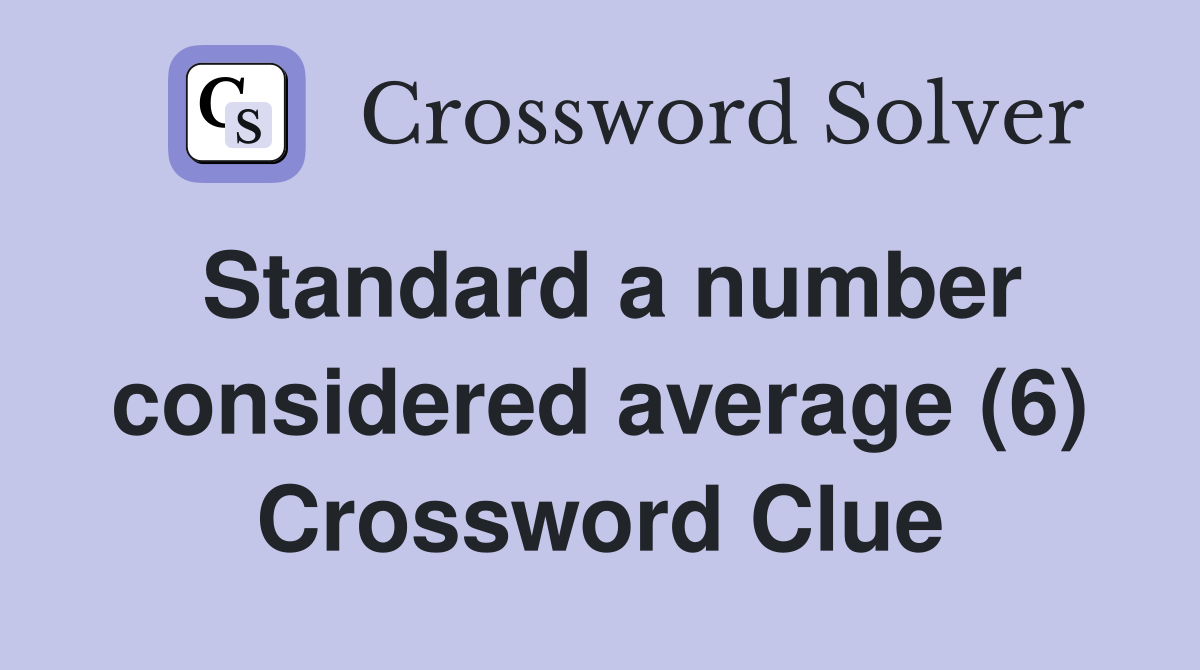 Standard a number considered average (6) Crossword Clue