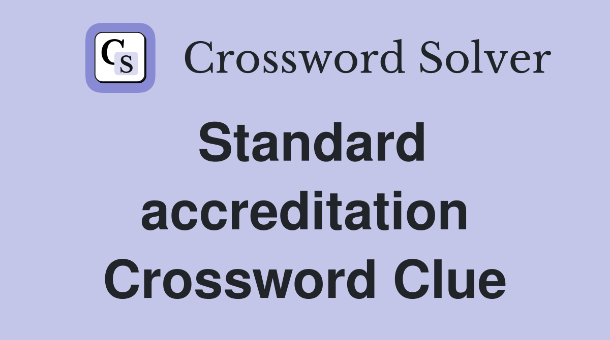Standard accreditation Crossword Clue