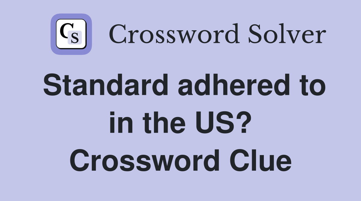 Standard adhered to in the US? Crossword Clue