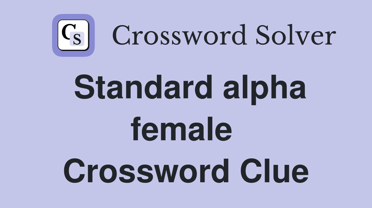Standard alpha female  Crossword Clue