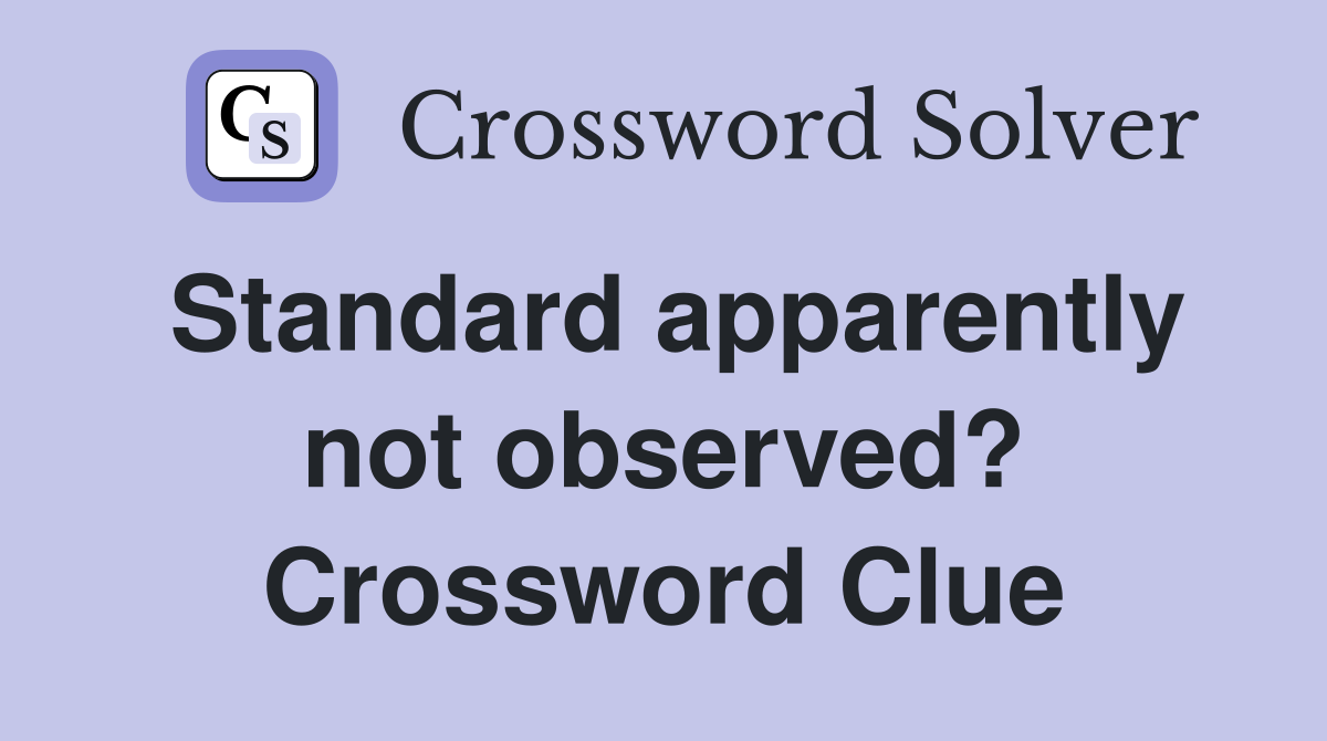 Standard apparently not observed? Crossword Clue