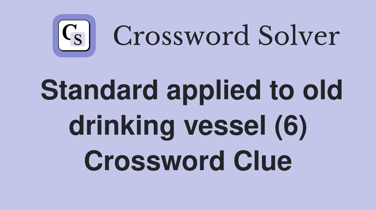 Standard applied to old drinking vessel (6) Crossword Clue