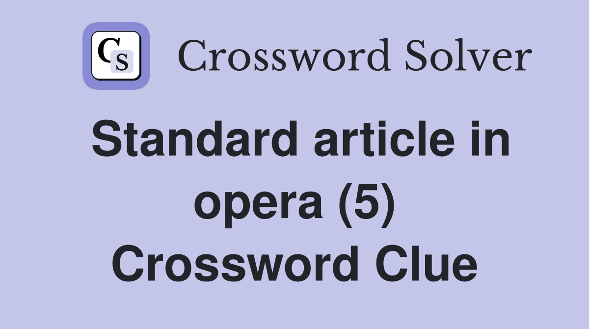 Standard article in opera (5) Crossword Clue