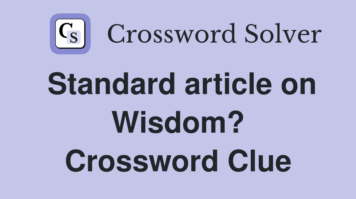 Standard article on Wisdom? Crossword Clue