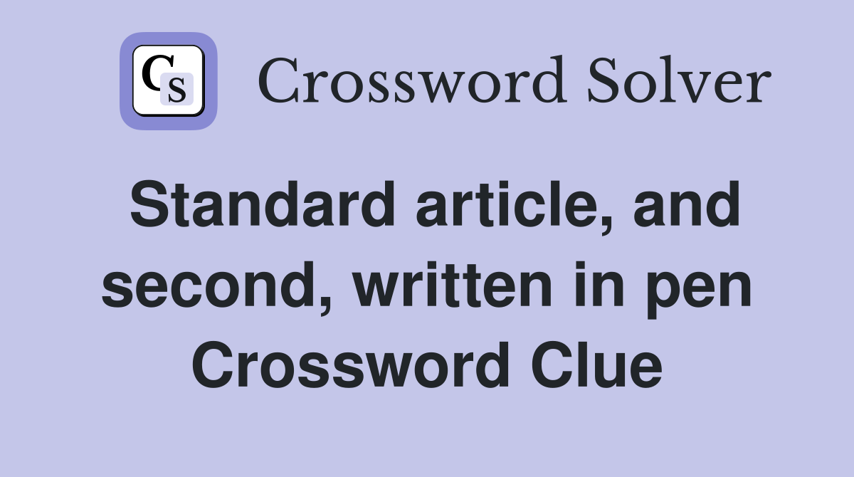 Standard article, and second, written in pen Crossword Clue