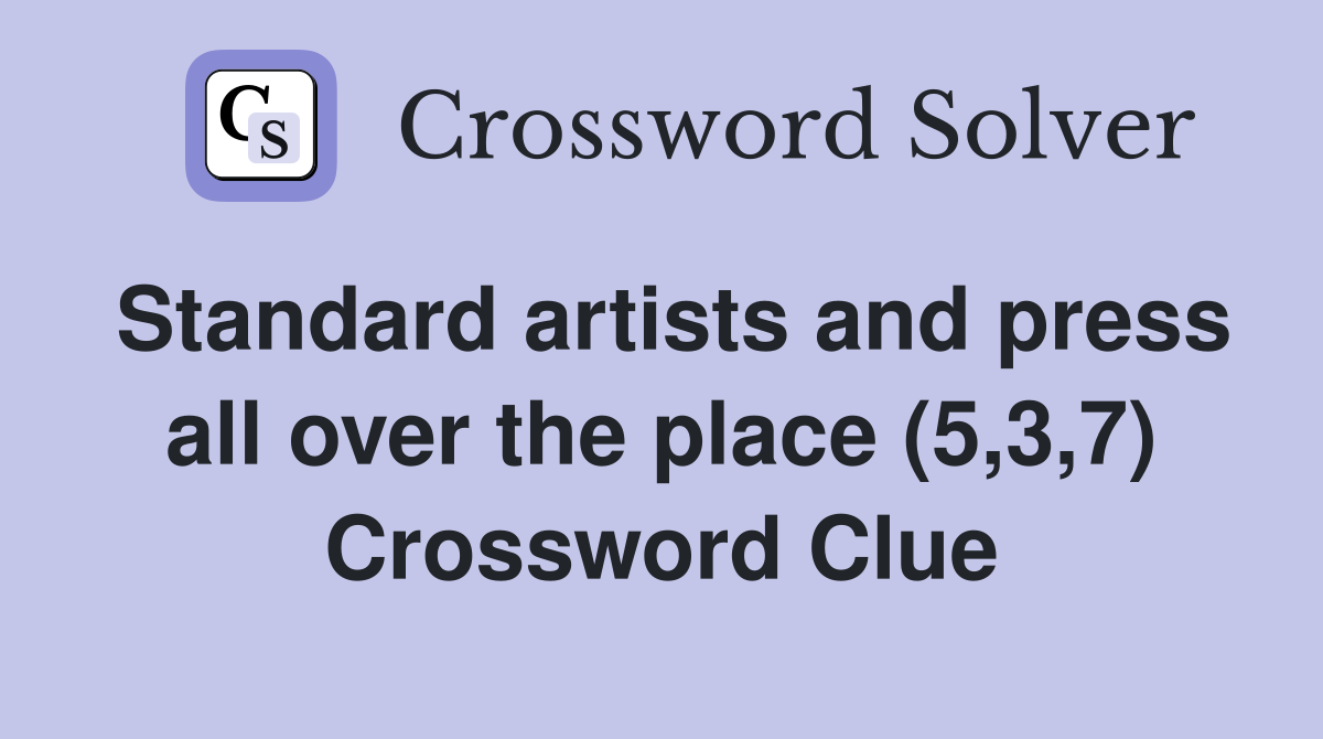 Standard artists and press all over the place (5,3,7) Crossword Clue