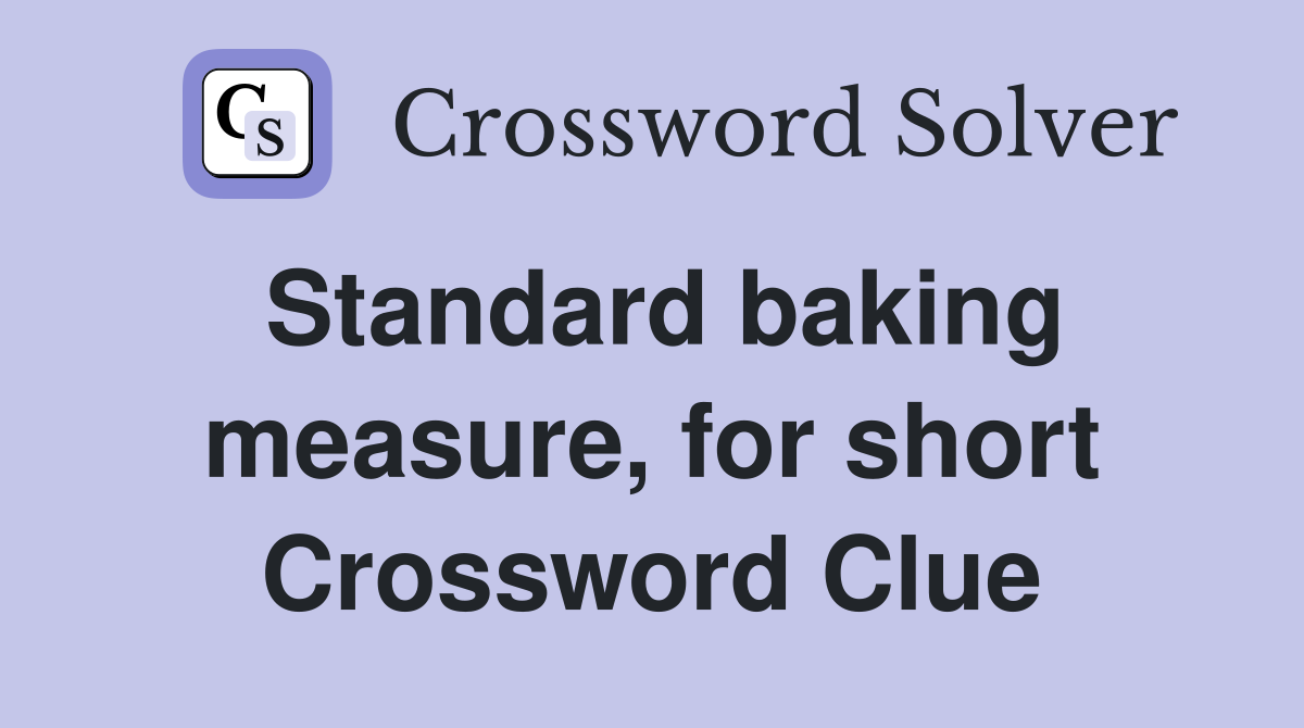 Standard baking measure, for short Crossword Clue