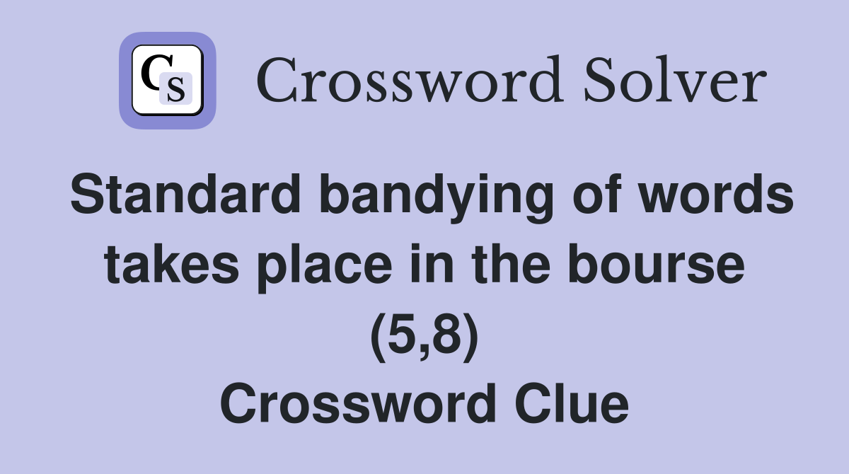 Standard bandying of words takes place in the bourse (5,8) Crossword Clue