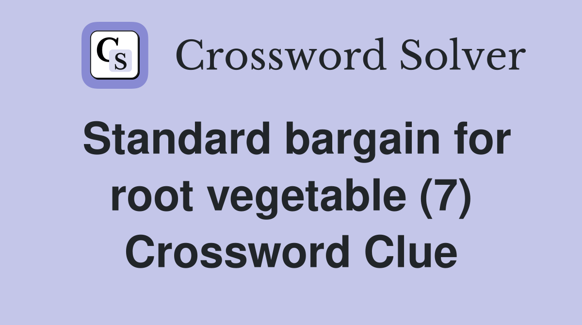 Standard bargain for root vegetable (7) Crossword Clue
