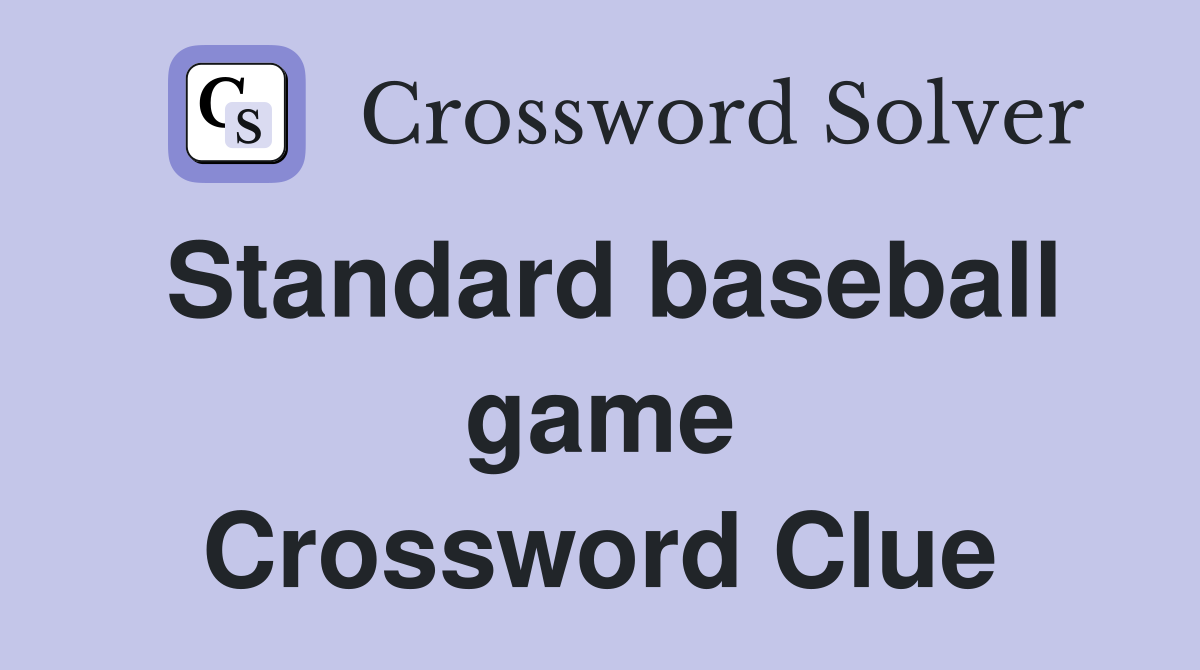 Standard baseball game Crossword Clue
