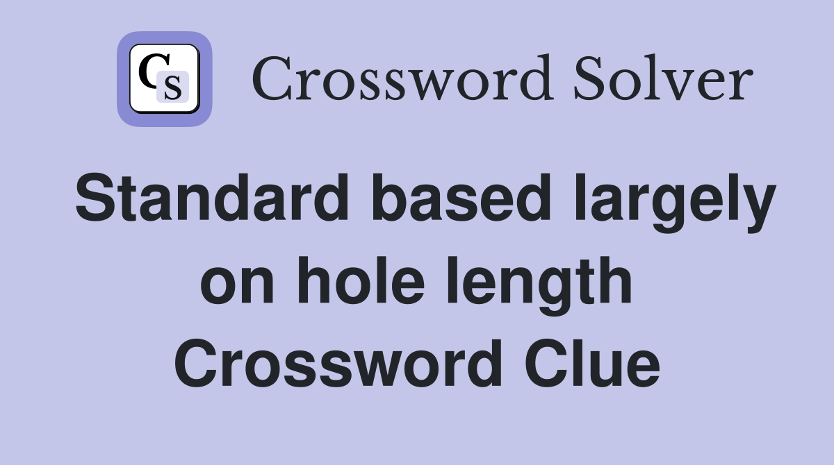 Standard based largely on hole length Crossword Clue