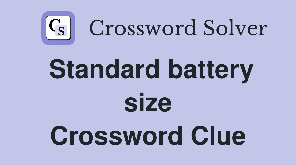 Standard battery size Crossword Clue