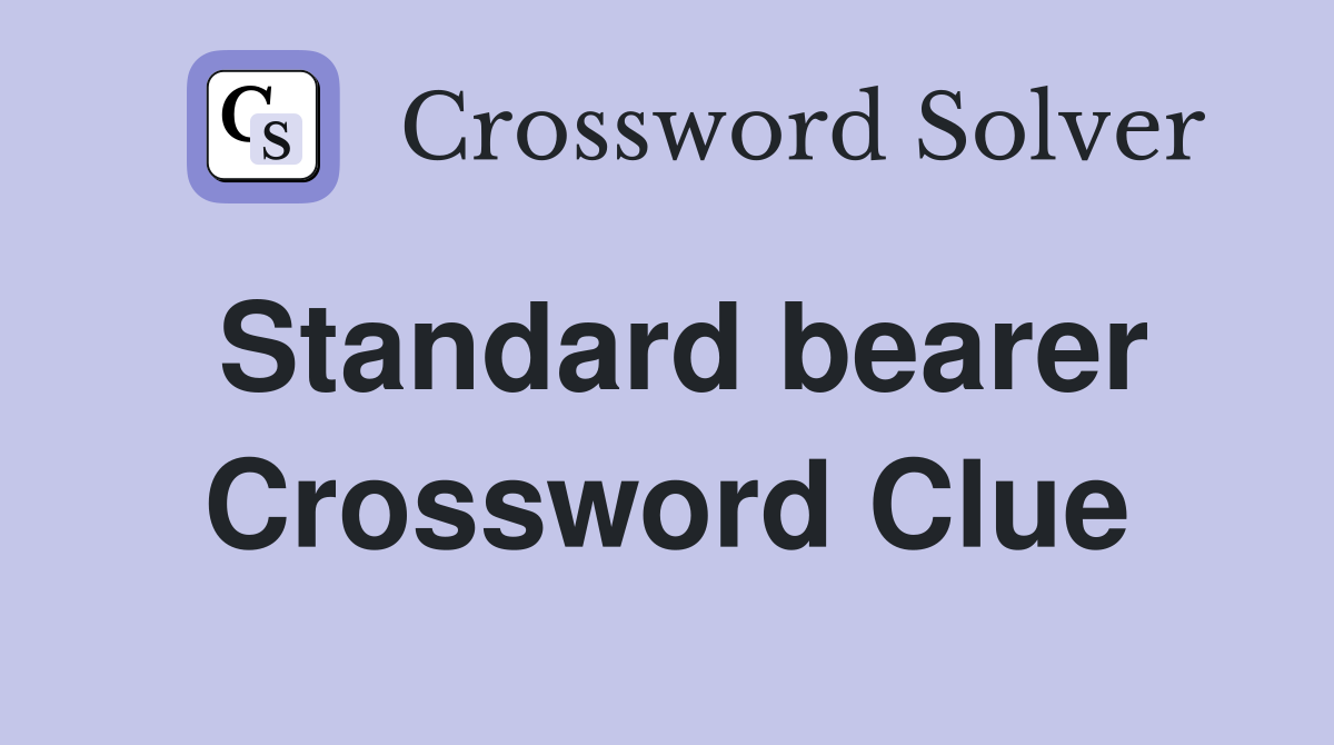 Standard bearer Crossword Clue