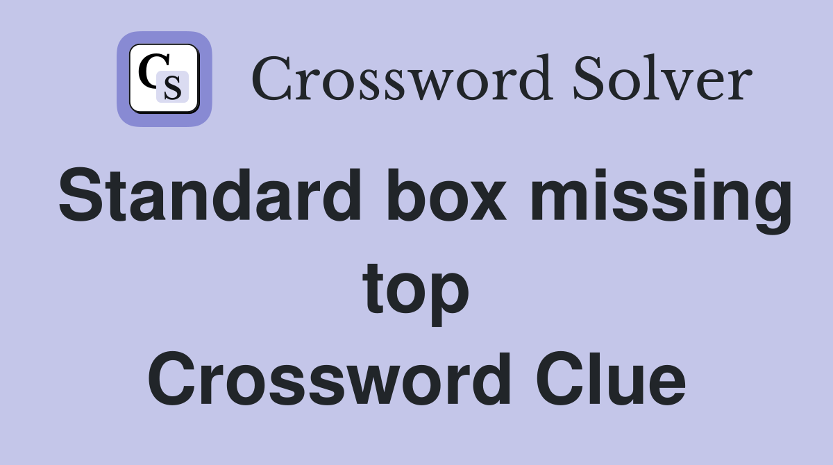 Standard box missing top Crossword Clue