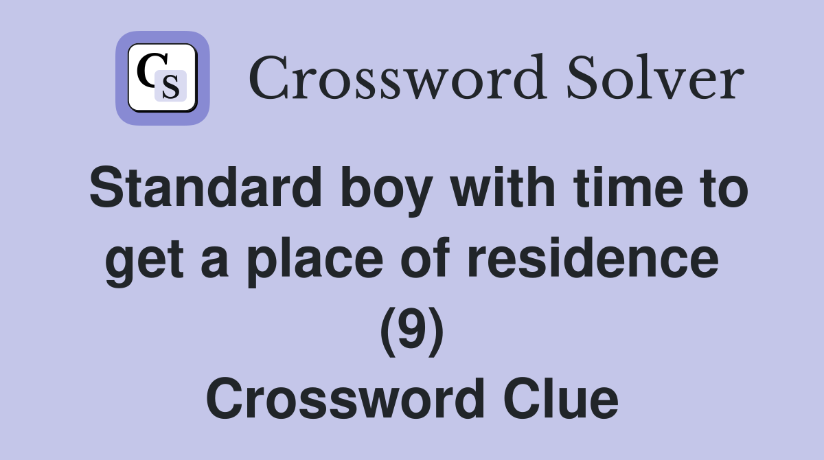 Standard boy with time to get a place of residence (9) Crossword Clue