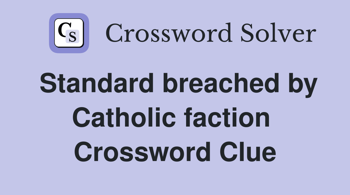 Standard breached by Catholic faction  Crossword Clue