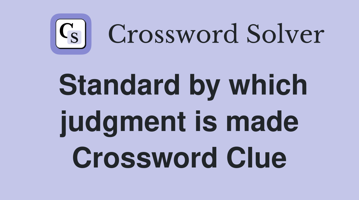 Standard by which judgment is made Crossword Clue