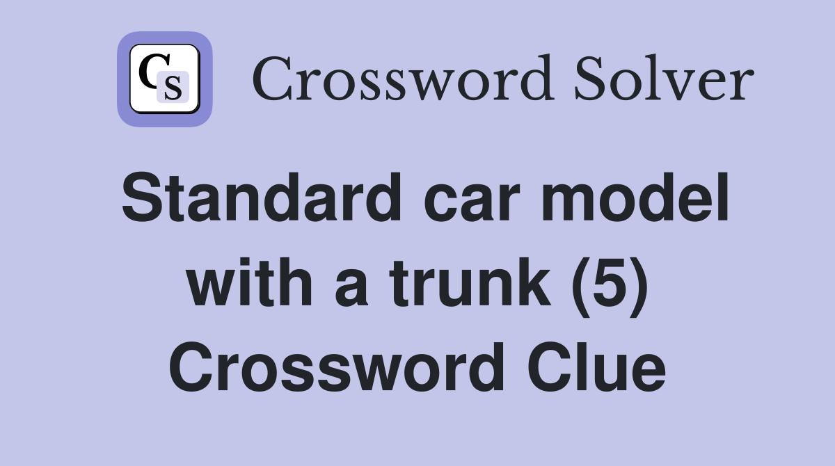 Standard car model with a trunk (5) Crossword Clue