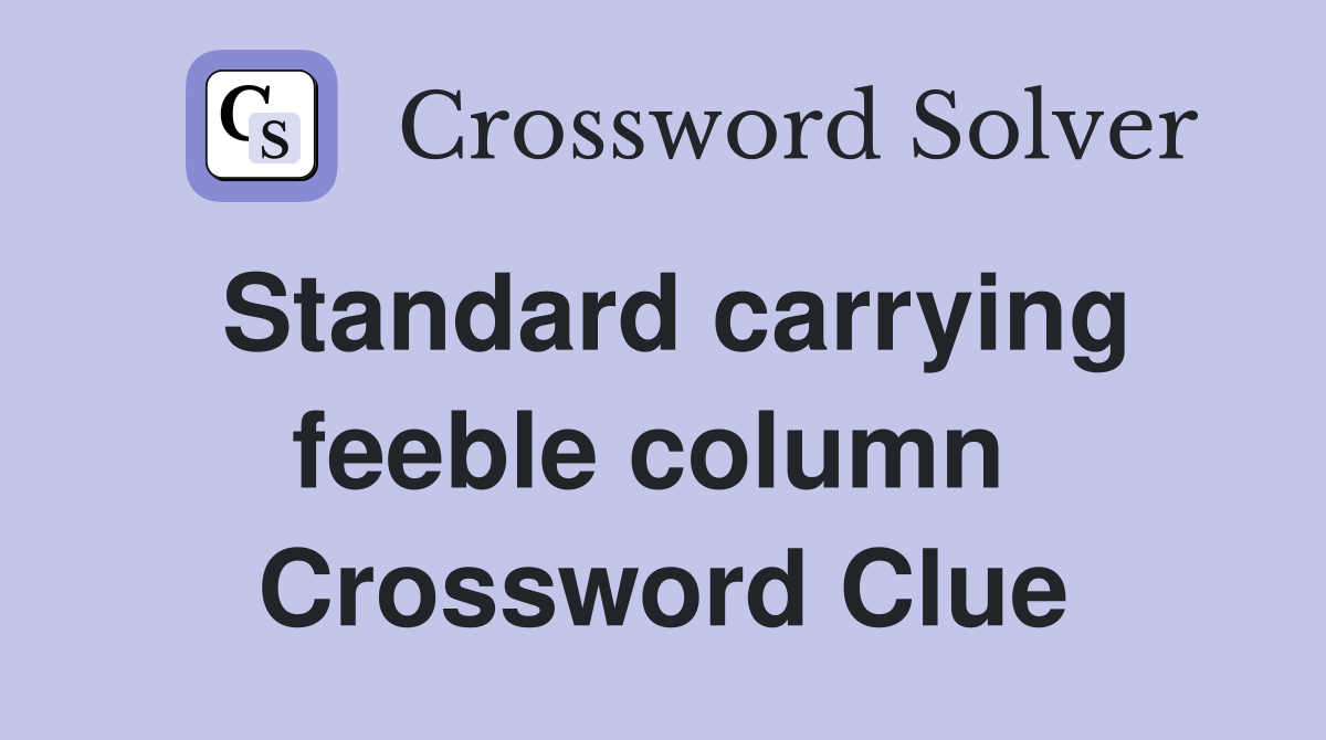 Standard carrying feeble column  Crossword Clue