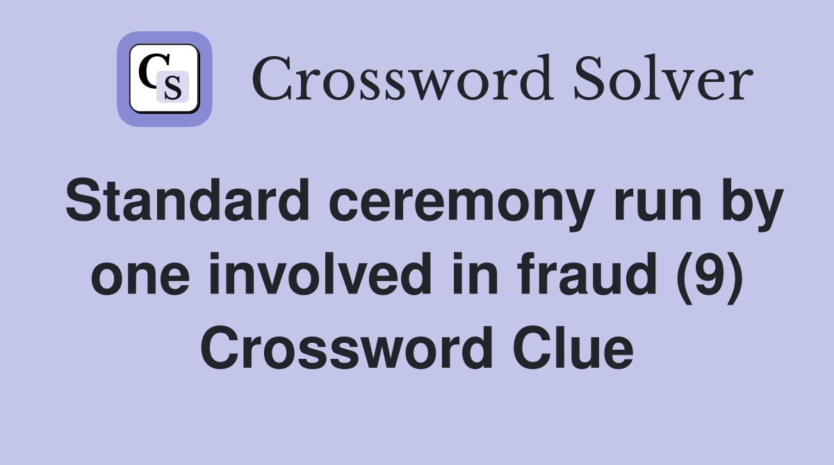 Standard ceremony run by one involved in fraud (9) Crossword Clue