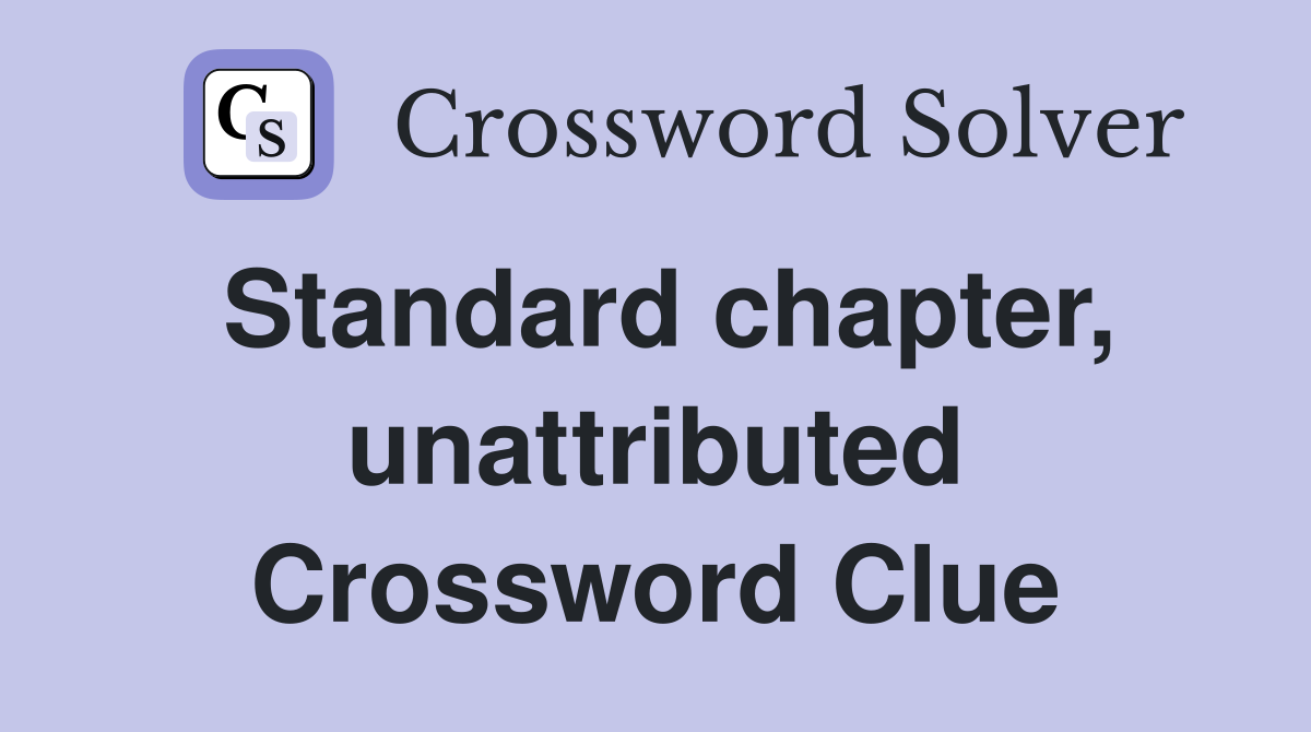 Standard chapter, unattributed Crossword Clue