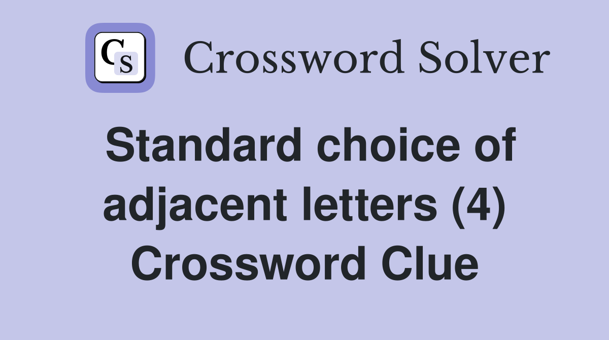 Standard choice of adjacent letters (4) Crossword Clue