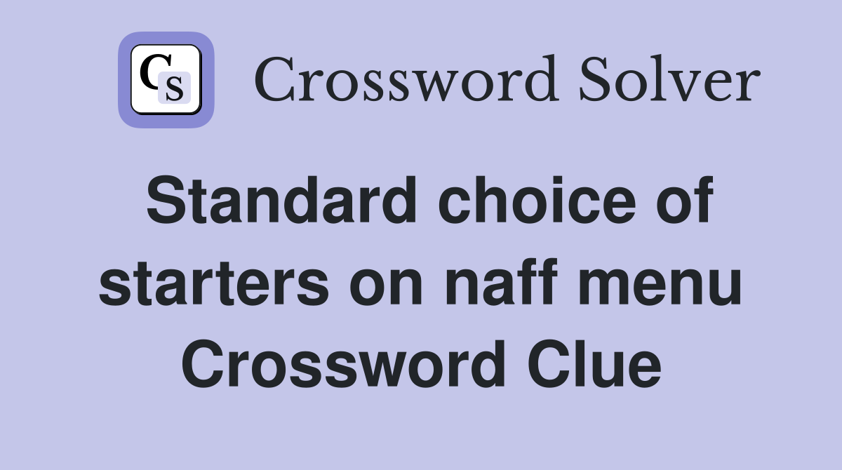 Standard choice of starters on naff menu Crossword Clue