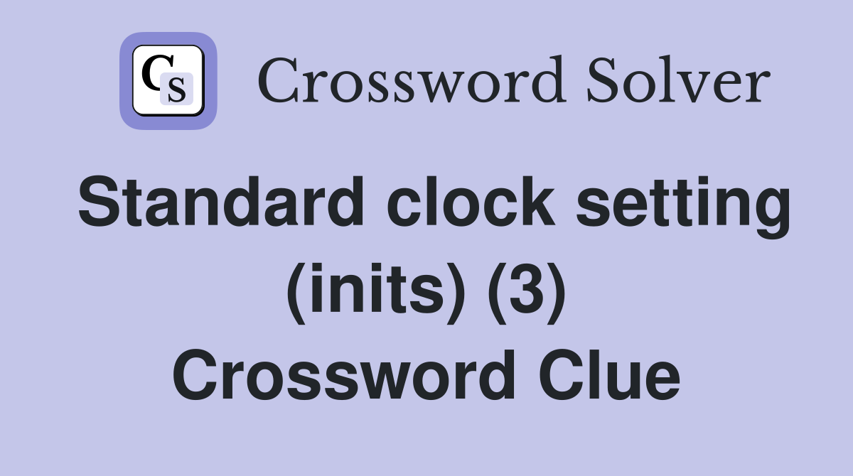 Standard clock setting (inits) (3) Crossword Clue