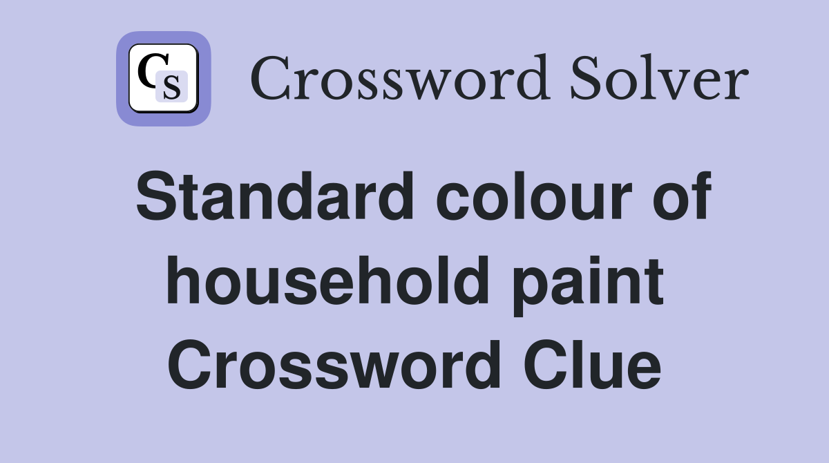 Standard colour of household paint Crossword Clue