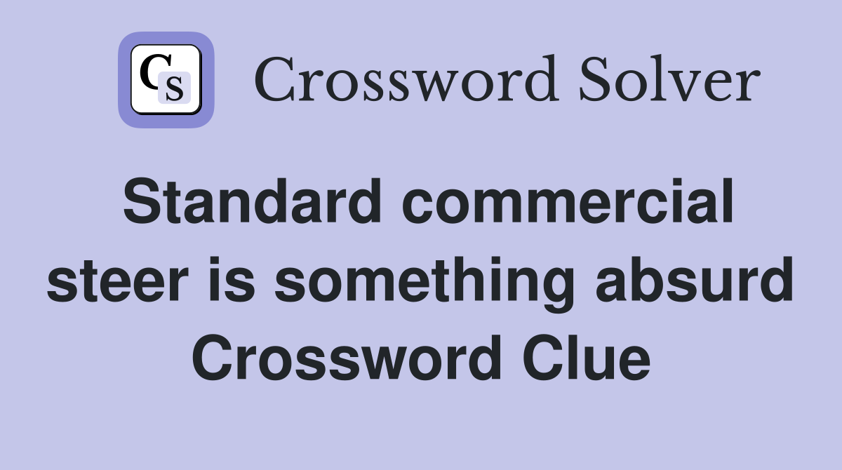 Standard commercial steer is something absurd Crossword Clue