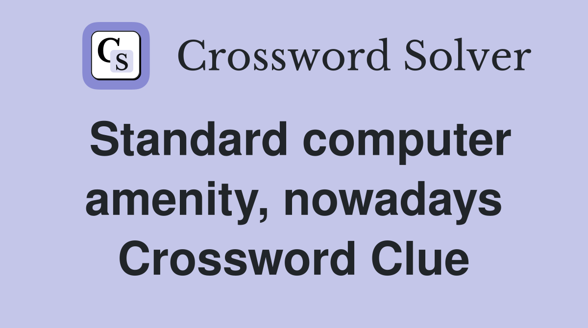 Standard computer amenity, nowadays Crossword Clue