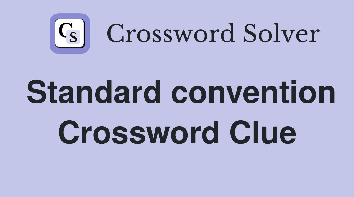 Standard convention Crossword Clue