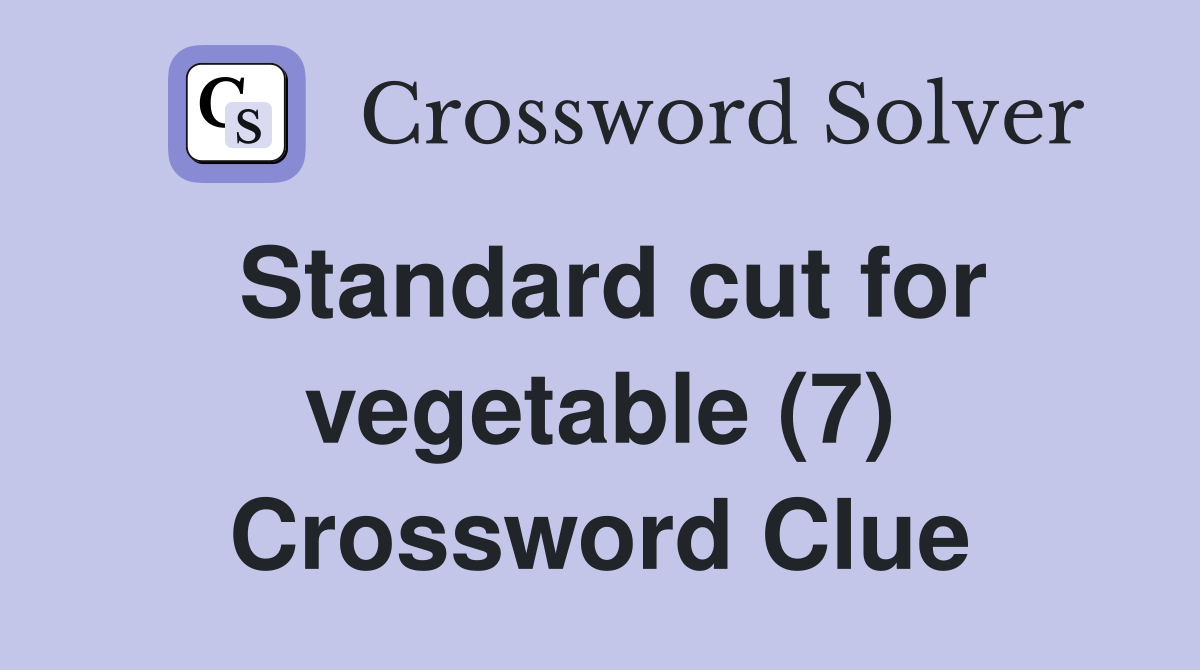 Standard cut for vegetable (7) Crossword Clue