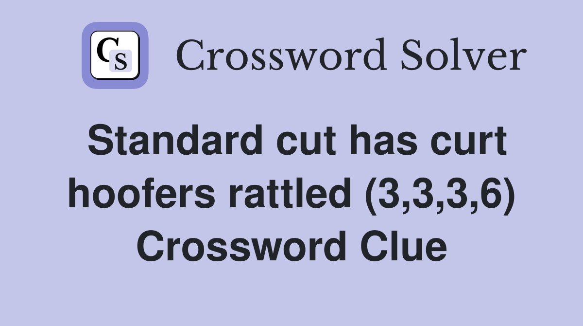 Standard cut has curt hoofers rattled (3,3,3,6) Crossword Clue