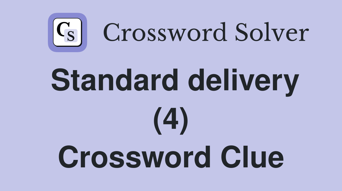 Standard delivery (4) Crossword Clue