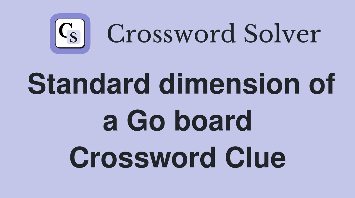 Standard dimension of a Go board Crossword Clue