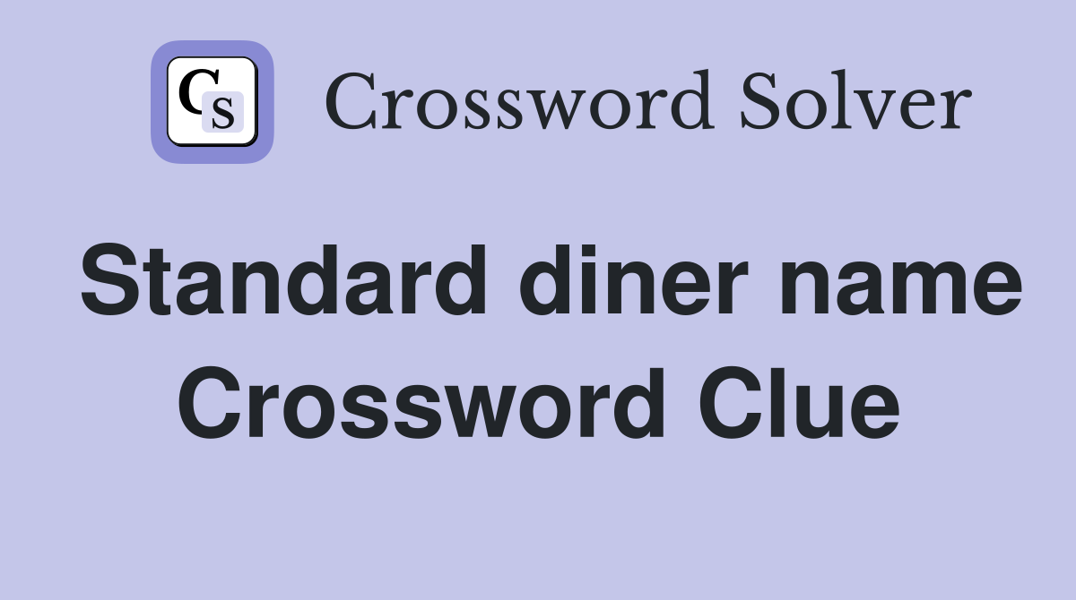 Standard diner name Crossword Clue