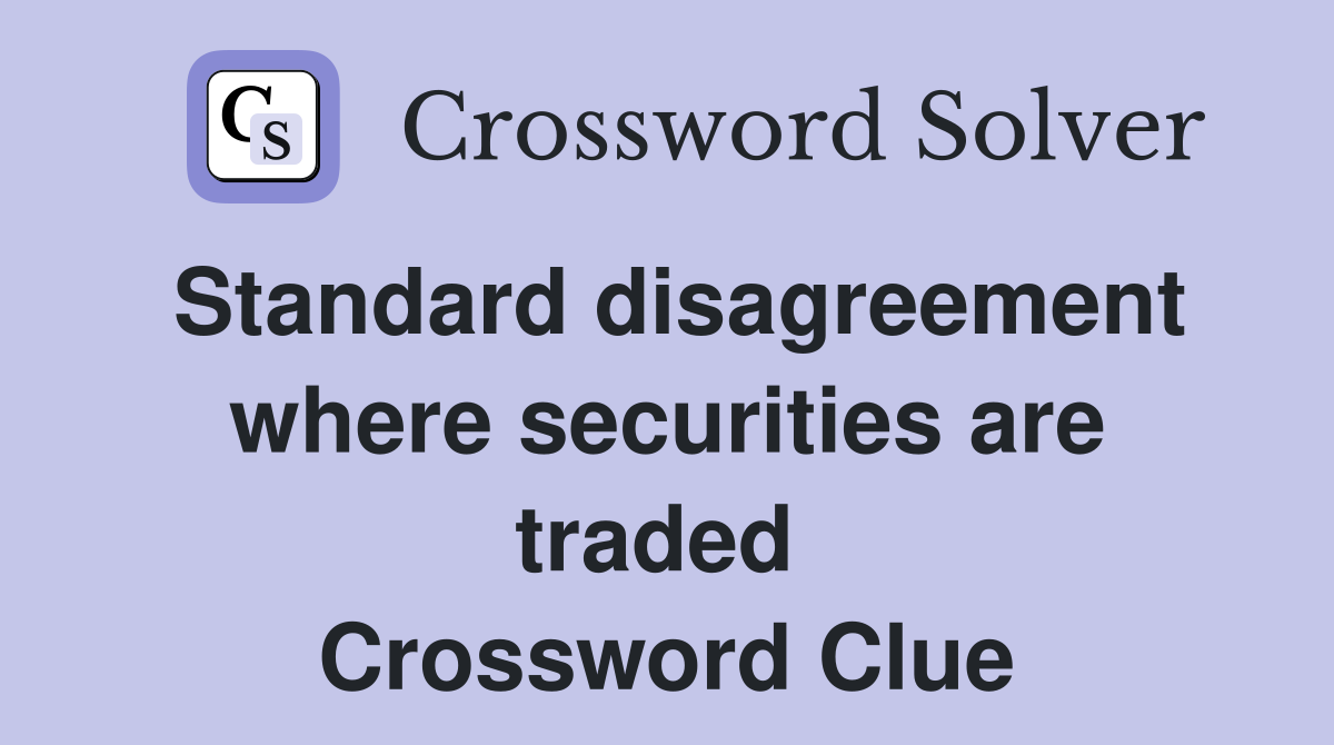 Standard disagreement where securities are traded  Crossword Clue
