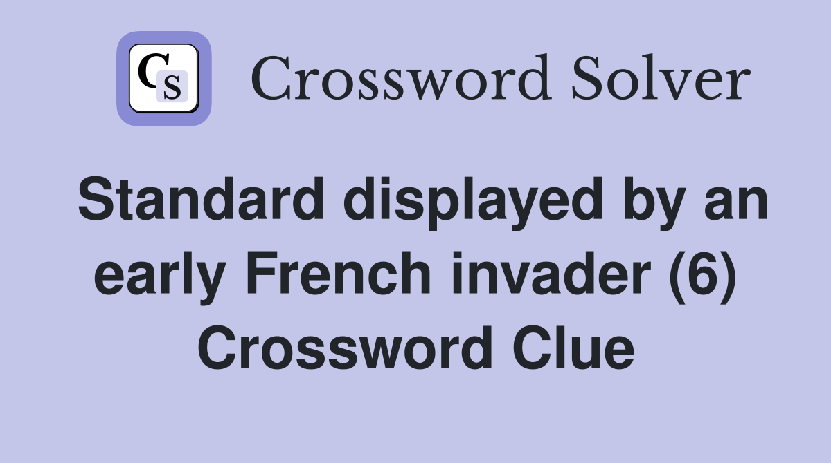 Standard displayed by an early French invader (6) Crossword Clue