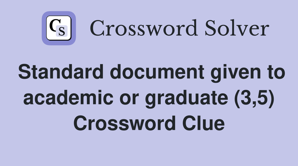 Standard document given to academic or graduate (3,5) Crossword Clue
