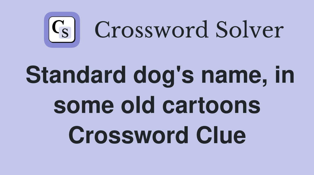 Standard dog's name, in some old cartoons Crossword Clue