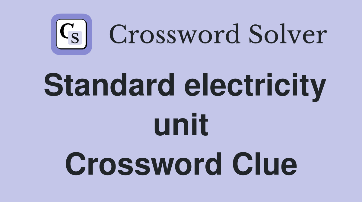Standard electricity unit Crossword Clue