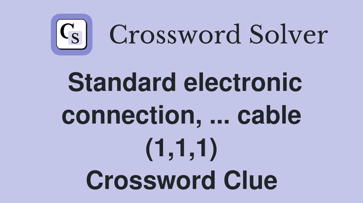 Standard electronic connection, ... cable (1,1,1) Crossword Clue