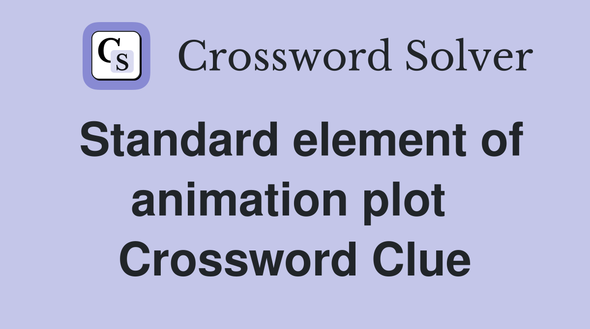 Standard element of animation plot  Crossword Clue