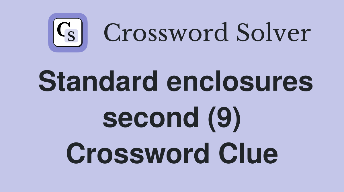 Standard enclosures second (9) Crossword Clue